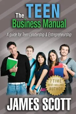 Obchodná príručka pre tínedžerov: Príručka pre vedenie a podnikanie tínedžerov - The Teen Business Manual: A guide for Teen Leadership & Entrepreneurship