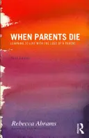 Keď zomrú rodičia: Ako sa naučiť žiť so stratou rodiča - When Parents Die: Learning to Live with the Loss of a Parent