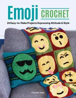 Háčkovanie emotikonov: 20 ľahko realizovateľných projektov vyjadrujúcich postoj a štýl - Emoji Crochet: 20 Easy-To-Make Projects Expressing Attitude & Style