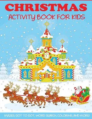 Vianočná kniha aktivít pre deti: Kniha pre deti: Bludiská, hádanky s bodkami, hľadanie slov, vyfarbovanie podľa čísel, vymaľovánky a ďalšie! - Christmas Activity Book for Kids: Mazes, Dot to Dot Puzzles, Word Search, Color by Number, Coloring Pages, and More!