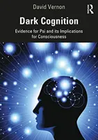 Temné poznanie: Dôkazy o psy a ich dôsledky pre vedomie - Dark Cognition: Evidence for Psi and Its Implications for Consciousness