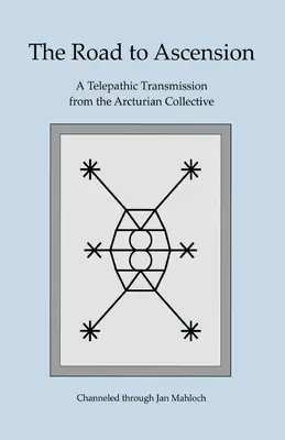 Cesta k vzostupu: Telepatické vysielanie arkturiánskeho kolektívu sprostredkované Janom Mahlochom - The Road to Ascension: A Telepathic Transmission from the Arcturian Collective Channeled through Jan Mahloch