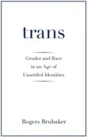 Trans: Rod a rasa v dobe neusporiadaných identít - Trans: Gender and Race in an Age of Unsettled Identities