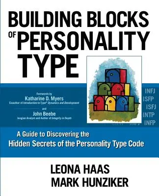 Stavebné bloky osobnostného typu: Príručka na odhalenie skrytých tajomstiev kódu osobnostného typu - Building Blocks of Personality Type: A Guide to Discovering the Hidden Secrets of the Personality Type Code