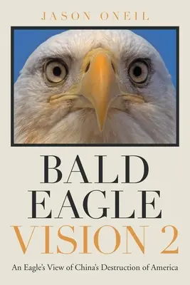 Vízia orla skalného 2: Pohľad orla na ničenie Ameriky Čínou - Bald Eagle Vision 2: An Eagle's View of China's Destruction of America
