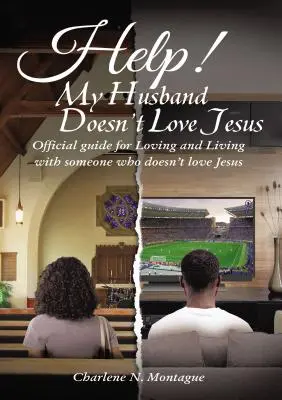 Pomoc! Môj manžel nemiluje Ježiša: Oficiálna príručka pre lásku a život s niekým, kto nemiluje Ježiša - Help! My Husband Doesn't Love Jesus: Official Guide for Loving and Living with someone who doesn't Love Jesus