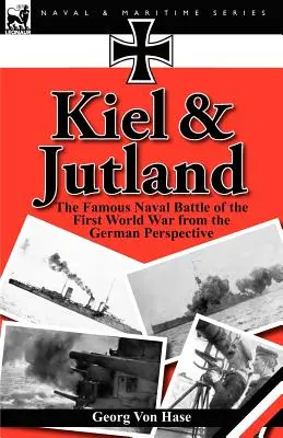 Kiel a Jutsko: Slávna námorná bitka prvej svetovej vojny z nemeckej perspektívy - Kiel and Jutland: The Famous Naval Battle of the First World War from the German Perspective