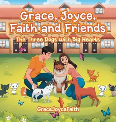 Grace, Joyce, Faith a priatelia: Tri psy s veľkým srdcom - Grace, Joyce, Faith and Friends: The Three Dogs with Big Hearts