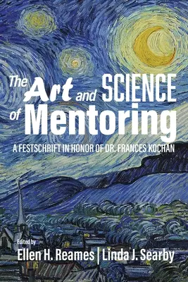 Umenie a veda mentoringu: Frances Kochan: A Festschrift in Honor of Dr. Frances Kochan - The Art and Science of Mentoring: A Festschrift in Honor of Dr. Frances Kochan