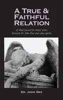 Pravdivý a verný príbeh o tom, čo sa odohrávalo mnoho rokov medzi Dr. Johnom Dee a niektorými duchmi - True and Faithful Relation of What Passed for Many Years Between Dr. John Dee and Some Spirits