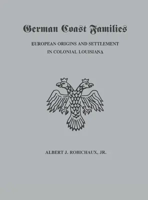 Rodiny z nemeckého pobrežia: Európsky pôvod a osídlenie v koloniálnej Louisiane - German Coast Families: European Origins and Settlement in Colonial Louisiana