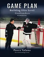 Plán hry: Budovanie brankárov elitnej úrovne Pracovný zošit - Game Plan: Building Elite Level Goaltenders Workbook