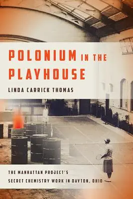 Polónium v dome na hranie: Polónium: Tajná chemická práca projektu Manhattan v Daytone, Ohio - Polonium in the Playhouse: The Manhattan Project's Secret Chemistry Work in Dayton, Ohio