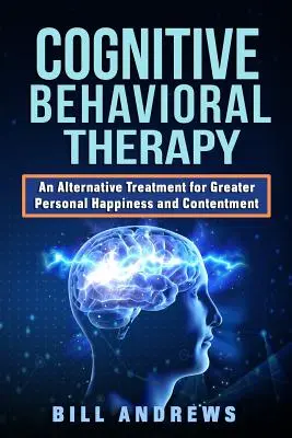 Kognitívno-behaviorálna terapia - alternatívna liečba pre väčšie osobné šťastie a spokojnosť - Cognitive Behavioral Therapy - An Alternative Treatment for Greater Personal Happiness and Contentment