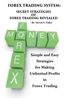 Forex obchodný systém: Tajné stratégie obchodovania na Forexe odhalené: Jednoduché a ľahké stratégie pre dosahovanie neobmedzených ziskov pri obchodovaní na Forexe - Forex Trading System: Secret Strategies of Forex Trading Revealed: Simple and Easy Strategies for Making Unlimited Profits in Forex Trading