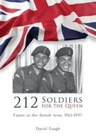 212 Vojaci pre kráľovnú: Fijians in the British Army 1961-1997 - 212 Soldiers for the Queen: Fijians in the British Army 1961-1997