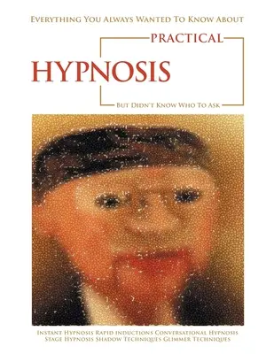 Všetko, čo ste vždy chceli vedieť o praktickej hypnóze, ale nevedeli ste, koho sa na to opýtať - Everything You Always Wanted to Know About Practical Hypnosis but Didn't Know Who to Ask