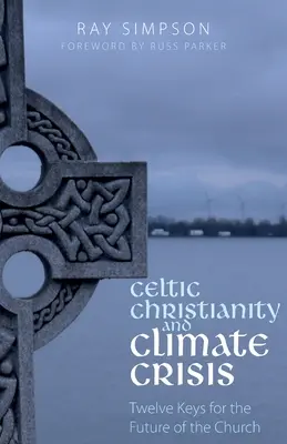 Keltské kresťanstvo a klimatická kríza: Dvanásť kľúčov pre budúcnosť Cirkvi - Celtic Christianity and Climate Crisis: Twelve Keys for the Future of the Church