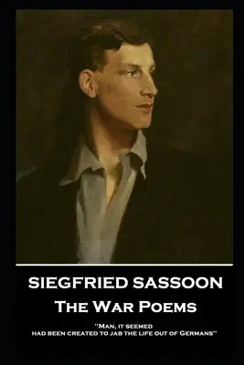 Siegfried Sassoon - Vojnové básne: „Zdalo sa, že človek bol stvorený, aby z Nemcov vytĺkal život - Siegfried Sassoon - The War Poems: 'Man, it seemed, had been created to jab the life out of Germans''