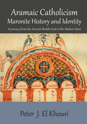 Aramejský katolicizmus, maronitské dejiny a identita: Cesta zo starovekého Blízkeho východu na moderný Západ - Aramaic Catholicism, Maronite History and Identity: A Journey from the Ancient Middle East to the Modern West