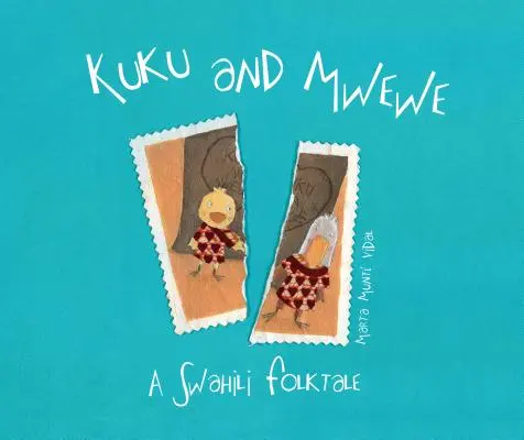 Kuku a Mwewe - svahilská ľudová rozprávka: Svahilská ľudová rozprávka - Kuku and Mwewe - A Swahili Folktale: A Swahili Folktale