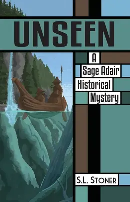 Nevídané: Historická záhada Sage Adair z pacifického severozápadu - Unseen: A Sage Adair Historical Mystery of the Pacific Northwest