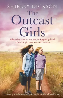 Dievčatá z vyvrheľstva: Úplne srdcervúci a strhujúci historický román z 2. svetovej vojny - The Outcast Girls: A completely heartbreaking and gripping World War 2 historical novel