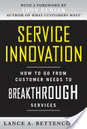 Inovácia služieb: Ako prejsť od potrieb zákazníkov k prelomovým službám - Service Innovation: How to Go from Customer Needs to Breakthrough Services