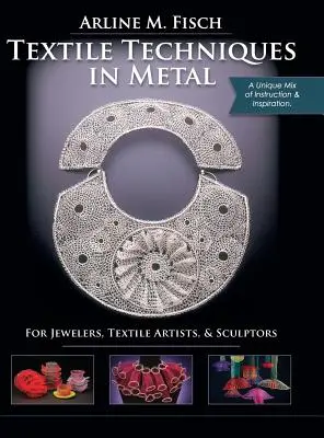 Textilné techniky v kovoch: Pre šperkárov, textilných umelcov a sochárov - Textile Techniques in Metal: For Jewelers, Textile Artists & Sculptors