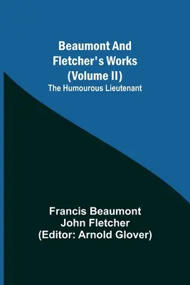 Beaumontove a Fletcherove diela (II. zväzok) Humoristický poručík - Beaumont and Fletcher's Works (Volume II) The Humourous Lieutenant