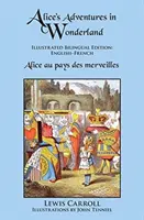 Alicine dobrodružstvá v krajine zázrakov: Ilustrované dvojjazyčné vydanie: Anglicko-francúzske vydanie - Alice's Adventures in Wonderland: Illustrated Bilingual Edition: English-French