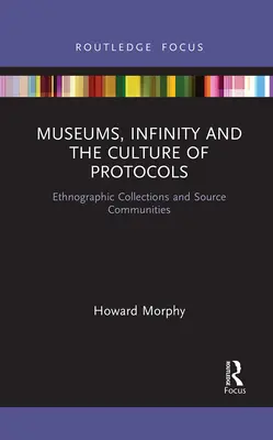 Múzeá, nekonečno a kultúra protokolov: Etnografické zbierky a zdrojové komunity - Museums, Infinity and the Culture of Protocols: Ethnographic Collections and Source Communities