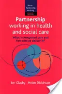 Partnerská spolupráca v zdravotníctve a sociálnej starostlivosti 2e: Čo je integrovaná starostlivosť a ako ju môžeme poskytovať? - Partnership Working in Health and Social Care 2e: What Is Integrated Care and How Can We Deliver It?