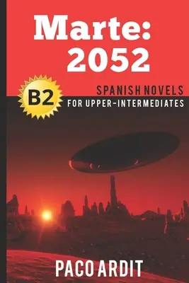 Španielske romány: Marte: 2052 (Španielske romány pre stredne pokročilých - B2) - Spanish Novels: Marte: 2052 (Spanish Novels for Upper-Intermediates - B2)