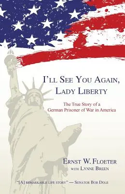 Uvidíme sa opäť, Lady Liberty: The True Story of a German Prisoner of War in America (Skutočný príbeh nemeckého vojnového zajatca v Amerike) - I'll See You Again, Lady Liberty: The True Story of a German Prisoner of War in America