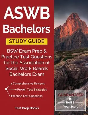 ASWB Bachelors Study Guide (Sprievodca štúdiom bakalárskeho štúdia): Príprava na skúšku BSW a praktické testové otázky na bakalársku skúšku Asociácie komisií pre sociálnu prácu - ASWB Bachelors Study Guide: BSW Exam Prep & Practice Test Questions for the Association of Social Work Boards Bachelors Exam