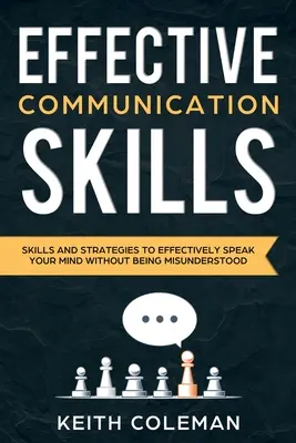 Efektívna komunikácia: Dovednosti a stratégie, ako efektívne vyjadriť svoj názor bez toho, aby ste boli nepochopení. - Effective Communication: Skills and Strategies to Effectively Speak Your Mind Without Being Misunderstood