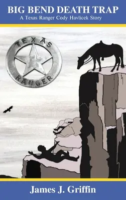 Smrtiaca pasca Big Bend: Príbeh texaského rangera Codyho Havliceka - Big Bend Death Trap: A Texas Ranger Cody Havlicek Story