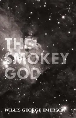 Dymový boh, alebo cesta do vnútorného sveta - The Smokey God; Or, A Voyage to the Inner World
