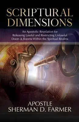 Písomné dimenzie: Apoštolské zjavenie na uvoľnenie zákonných a obmedzenie nezákonných dverí a miestností v duchovných sférach - Scriptural Dimensions: An Apostolic Revelation for Releasing Lawful and Restricting Unlawful Doors & Rooms within the Spiritual Realms