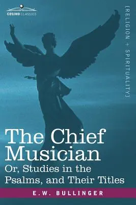 Hlavný hudobník alebo štúdie o žalmoch a ich názvoch - The Chief Musician Or, Studies in the Psalms, and Their Titles