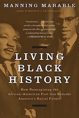 Živá história černochov: Ako môže znovupredstavenie afroamerickej minulosti zmeniť rasovú budúcnosť Ameriky - Living Black History: How Reimagining the African-American Past Can Remake America's Racial Future