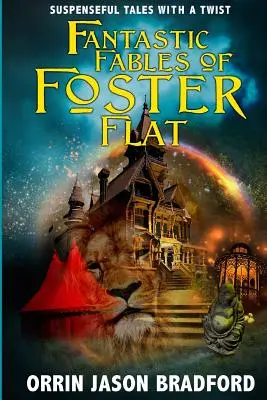Fantastické rozprávky z Fosterovho bytu: Napínavé príbehy so zvratmi - Fantastic Fables of Foster Flat: Suspenseful Tales with a Twist