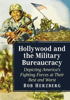 Hollywood a vojenská byrokracia: Americké bojové sily v najlepšom a najhoršom svetle - Hollywood and the Military Bureaucracy: Depicting America's Fighting Forces at Their Best and Worst