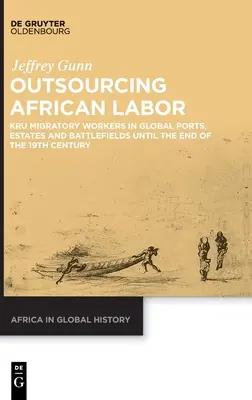 Outsourcing africkej práce: Kru migrujúcich pracovníkov v globálnych prístavoch, na panstvách a bojiskách do konca 19. storočia - Outsourcing African Labor: Kru Migratory Workers in Global Ports, Estates and Battlefields Until the End of the 19th Century