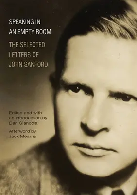 Rozprávanie v prázdnej miestnosti: Vybrané listy Johna Sanforda - Speaking in an Empty Room: The Selected Letters of John Sanford