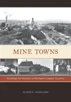 Moje mestá: V Michigans Copper Country sa nachádzajú budovy pre robotníkov. - Mine Towns: Buildings for Workers in Michigans Copper Country