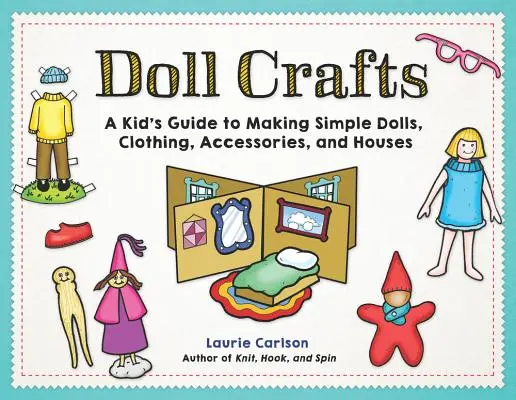 Remeslá pre bábiky: Detský sprievodca výrobou jednoduchých bábik, oblečenia, doplnkov a domčekov - Doll Crafts: A Kid's Guide to Making Simple Dolls, Clothing, Accessories, and Houses