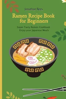 Kniha receptov Super Ramen pre začiatočníkov: - Super Ramen Recipe Book for Beginners: Super Tasty, Quick and Easy Ramen Collection