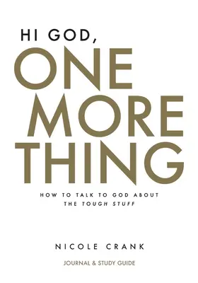 Ahoj Bože, ešte jedna vec: Denník a študijná príručka: Ako hovoriť s Bohom o ťažkých veciach - Hi God, One More Thing: Journal and Study Guide: How to Talk to God About the Tough Stuff